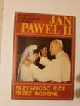 Jan Paweł II Przyszłość idzie przez rodzinę w sklepie internetowym otoksiazka24.pl