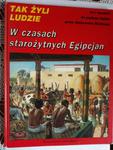 Tak żyli ludzie W czasach starożytnych Egipcjan w sklepie internetowym otoksiazka24.pl