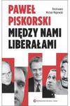 Między nami liberałami Paweł Piskorski w sklepie internetowym otoksiazka24.pl