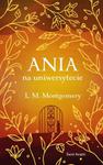 Ania na uniwersytecie Lucy Maud Montgomery ekslusi w sklepie internetowym otoksiazka24.pl