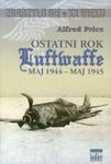 Ostatni rok Luftwaffe maj 1944-maj 1945 Price w sklepie internetowym otoksiazka24.pl