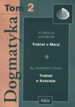 Dogmatyka Tom 2 Traktat o Maryi Traktat o Kościele w sklepie internetowym otoksiazka24.pl