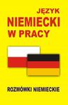 JĘŻYK NIEMIECKI W PRACY ROZMÓWKI NIEMIECKIE NOWA w sklepie internetowym otoksiazka24.pl