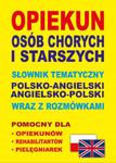 OPIEKUN OSÓB CHORYCH I STARSZYCH SŁOWNIK TEMATYCZN w sklepie internetowym otoksiazka24.pl