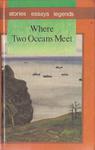 WHERE TWO OCEANS MEET STORIES ESSAYS LEGENDS OPIS w sklepie internetowym otoksiazka24.pl