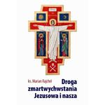 Droga zmartwychwstania Jezusowa i nasza ks.Marian Rajchel w sklepie internetowym Księgarnia Dobrego Pasterza