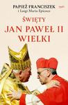 Święty Jan Paweł II Wielki Papież Franciszek Luigi Maria Epicoco w sklepie internetowym Księgarnia Dobrego Pasterza