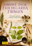 Zdrowe życie z Hildegardą z Bingen Naturalne sposoby leczenia i odżywiania Dr Wighard Strehlow w sklepie internetowym Księgarnia Dobrego Pasterza