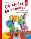 Od złości do radości Jak rozpoznawać i okazywać uczucia seria Ja i moje emocje w sklepie internetowym Księgarnia Dobrego Pasterza