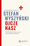 Ojcze nasz Niech Modlitwa Pańska stanie się naszym chlebem powszednim bł kard Stefan Wyszyński w sklepie internetowym Księgarnia Dobrego Pasterza