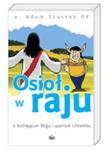 Osioł w raju O kochającym Bogu i upartym człowieku o Adam Szustak w sklepie internetowym Księgarnia Dobrego Pasterza