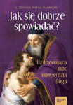 Jak się dobrze spowiadać Uzdrawiająca moc Miłosierdzia Boga s. Bożena Maria Hanusiak w sklepie internetowym Księgarnia Dobrego Pasterza