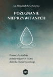 Pożegnanie nieprzywitanych Pomoc dla rodzin przeżywających stratę dziecka nienarodzonego w sklepie internetowym Księgarnia Dobrego Pasterza