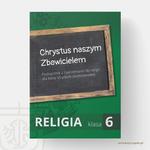 Chrystus naszym Zbawicielem Podręcznik z ćwiczeniami Kl 6 Wyd Świętego Krzyża w sklepie internetowym Księgarnia Dobrego Pasterza