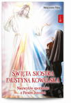 Święta siostra Faustyna Kowalska Niezwykłe spotkania z Panem Jezusem w sklepie internetowym Księgarnia Dobrego Pasterza