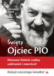 Święty Ojciec Pio Nieznane historie cudów uzdrowień i nawróceń Giovanni Siena w sklepie internetowym Księgarnia Dobrego Pasterza