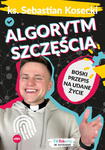 Algorytm szczęścia Boski przepis na udane życie ksiądz Sebastian Kostecki w sklepie internetowym Księgarnia Dobrego Pasterza