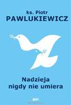 Nadzieja nigdy nie umiera ksiądz Piotr Pawlukiewicz w sklepie internetowym Księgarnia Dobrego Pasterza