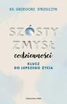 Szósty zmysł codzienności Klucz do lepszego życia ksiądz Grzegorz Strzelczyk w sklepie internetowym Księgarnia Dobrego Pasterza