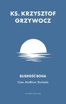 Bliskość Boga Cisza Modlitwa Słuchanie Ksiądz Krzysztof Grzywocz w sklepie internetowym Księgarnia Dobrego Pasterza