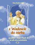 Z Wadowic do nieba Opowieść o Janie Pawle II w sklepie internetowym Księgarnia Dobrego Pasterza