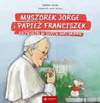Myszorek Jorge i papież Franciszek. Przyjaźń w sercu Watykanu w sklepie internetowym Księgarnia Dobrego Pasterza
