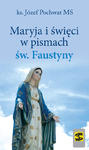 Maryja i święci w pismach św. Faustyny, ks. Józef Pochwat MS w sklepie internetowym Księgarnia Dobrego Pasterza