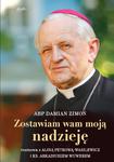 Zostawiam wam moją nadzieję, abp Damian Zimoń Alina Petrowa-Wasilewicz ks. Arkadiusz Wuwer w sklepie internetowym Księgarnia Dobrego Pasterza