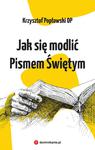 Jak się modlić Pismem Świętym, Krzysztof Popławski OP w sklepie internetowym Księgarnia Dobrego Pasterza