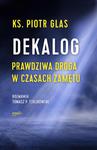 Dekalog Prawdziwa droga w czasach zamętu ks. Piotr Glas w sklepie internetowym Księgarnia Dobrego Pasterza