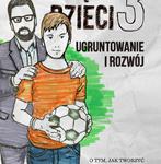 WIERZĄCE DZIECI 3 Ugruntowanie i rozwój. O tym, jak tworzyć dobre środowisko przekazu wiary. w sklepie internetowym Księgarnia Dobrego Pasterza