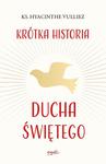 Krótka historia Ducha Świętego ks. Hyacinthe Vulliez w sklepie internetowym Księgarnia Dobrego Pasterza