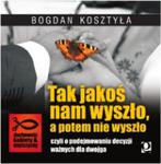 Tak jakoś nam wyszło, a potem nie wyszło Bogdan Kosztyła CD w sklepie internetowym Księgarnia Dobrego Pasterza