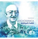 Wychowawca wolnych ludzi Album o ks. Franciszku Blachnickim w sklepie internetowym Księgarnia Dobrego Pasterza