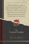 The Constitution, Code Of Statutes And Supplement Of The Grand Encampment Of Knights Templar Of The United States, And The Statutes And General Regulations Of The Grand Commandery Of California w sklepie internetowym Gigant.pl