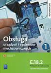 Obsługa Urządzeń I Systemów Mechatronicznych E.18.2 Podręcznik Do Nauki Zawodu Technik Mechatronik Część 1 w sklepie internetowym Gigant.pl