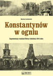 Konstantynów W Ogniu Zapomniany Rozdział Bitwy Łódzkiej 1914 Roku w sklepie internetowym Gigant.pl