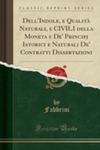 Dell'indole, E Qualit`a Naturali, E Civili Della Moneta E De' Principj Istorici E Naturali De' Contratti Dissertazioni (Classic Reprint) w sklepie internetowym Gigant.pl