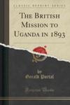 The British Mission To Uganda In 1893 (Classic Reprint) w sklepie internetowym Gigant.pl