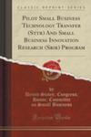 Pilot Small Business Technology Transfer (Sttr) And Small Business Innovation Research (Sbir) Program (Classic Reprint) w sklepie internetowym Gigant.pl