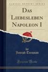 Das Liebesleben Napoleon I (Classic Reprint) w sklepie internetowym Gigant.pl