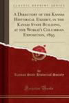 A Directory Of The Kansas Historical Exhibit, In The Kansas State Building, At The World's Columbian Exposition, 1893 (Classic Reprint) w sklepie internetowym Gigant.pl