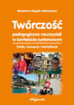 Twórczość Pedagogiczna Nauczycieli W Kontekście Systemowym. w sklepie internetowym Gigant.pl