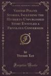 Vanitas Polite Stories, Including The Hitherto Unpublished Story Entitled A Frivolous Conversion (Classic Reprint) w sklepie internetowym Gigant.pl