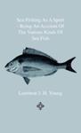 Sea-fishing As A Sport - Being An Account Of The Various Kinds Of Sea Fish, How, When And Where To Catch Them In Their Various Seasons And Localities w sklepie internetowym Gigant.pl