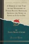 A Mirror Of The Turf Or The Machinery Of Horse-racing Revealed, Showing The Sport Of Kings As It Is To-day (Classic Reprint) w sklepie internetowym Gigant.pl