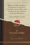 Moral And Philosophical Estimates Of The State And Faculties Of Man; And The Nature And Sources Of Human Happiness, Vol. 2 w sklepie internetowym Gigant.pl