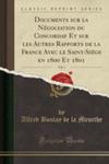 Documents Sur La Négociation Du Concordat Et Sur Les Autres Rapports De La France Avec Le Saint-si`ege En 1800 Et 1801, Vol. 1 (Classic Reprint) w sklepie internetowym Gigant.pl