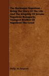 The Burlesque Napoleon - Being The Story Of The Life And The Kingship Of Jerome Napoleon Bonaparte, Youngest Brother Of Napoleon The Great w sklepie internetowym Gigant.pl