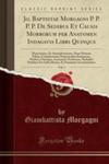 Jo. Baptistae Morgagni P. P. P. P. De Sedibus Et Causis Morborum Per Anatomen Indagatis Libri Quinque, Vol. 1 w sklepie internetowym Gigant.pl